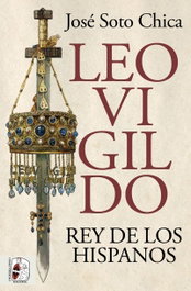 Leovigildo. Rey de los hispanos, José Soto Chica - DESPERTA FERRO