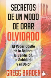 Secretos de un modo de orar olvidado, Gregg Braden - SIRIO EDITORIAL