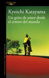 Un grito de amor desde el centro del mundo, Kyoichi Katayama - ALFAGUARA