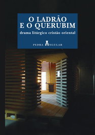 PEDRA ANGULAR, O Ladrão e o Querubim - Drama Litúrgico Cristão Oriental