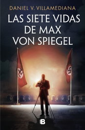 Las siete vidas de Max Von Spiegel, Daniel V. Villamediana - Ediciones B