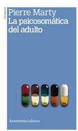AMORRORTU, La psicosomática del adulto, Pierre Marty - AMORRORTU