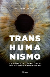 HERDER, TRANSHUMANISMO: BÚSQUEDA TECNOLÓGICA MEJORAMIENTO HUMANO - Antonio Diéguez