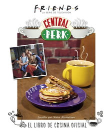 Norma Editorial, Friends: Central Perk. El libro de cocina oficial - Kara Mickelson