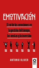 KOLIMA Emotivación: el rol de las emociones en la gestión del tiempo, las ventas y la inversión, Antonio Oliver Silvestre
