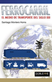 Ferrocarril, el medio de transporte del siglo XXI, Santiago Montero - DOBLEERRE