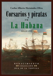 Corsarios y piratas en La Habana, Carlos Alberto Hernández Oliva - RENACIMIENTO EDITORIAL