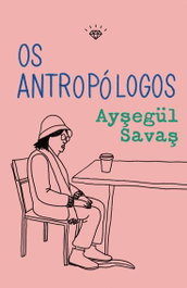 Os antropólogos, Aysegül Savas - RODOLFO E PRISCILA