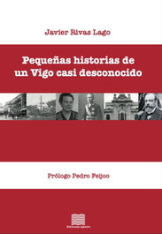 Pequeñas historias de un vigo casi desconocido, Javier Rivas Lago - EDICIONES AGOEIRO