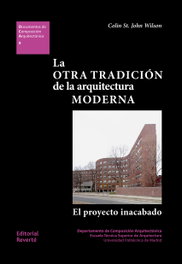 La otra tradición de la arquitectura moderna, John Wilson, Colin St - REVERTE