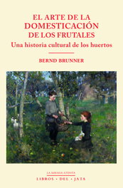 El arte de la domesticación de los frutales, Bernd Brunner - Libros del Jata