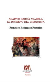 Agapito García Atadell: Invierno del chequista, Francisco Rodríguez Pastoriza - Medulia