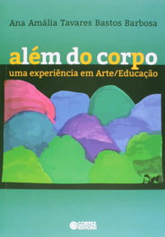 Além do corpo: uma experiência em Arte/Educação, Ana Amália Tavares Bastos Barbosa - CORTEZ EDITORA