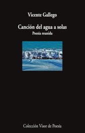 Cancion del agua a solas, Vicente Gallego - Visor Editorial