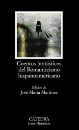 Cuentos fantásticos del Romanticismo hispanoamericano, Varios Autores - CATEDRA