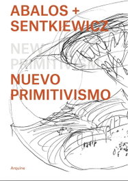 ARQUINE, ABALOS + SENTKIEWICZ: NUEVO PRIMITIVISMO - AA. VV.