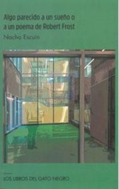 Algo parecido a un sueño o a un poema de Robert Frost, Ignacio Escuín Borao - Gato Negro