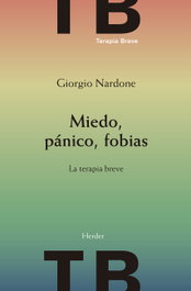 Miedo, pánico, fobias: la terapia breve, Giorgio Nardone - HERDER