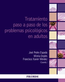 Tratamiento paso a paso de los problemas psicológicos en adultos, José Pedro Espada Sánchez - PIRAMIDE