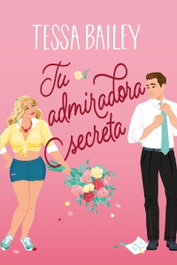 Tu admiradora secreta, Tessa Bailey - TITANIA