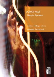 ¿Qué es real?, Giorgio Agamben - ADRIANA HIDALGO, EDITORIAL