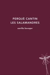 Perquè cantin les salamandres, Aurélia Lassaque - LABREU EDICIONS