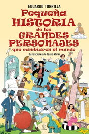 Pequeña historia de los grandes personajes que cambiaron el mundo, Eduardo Torrilla - ESPASA CALPE