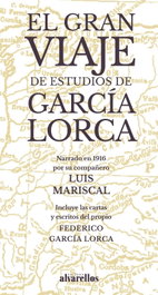 EL GRAN VIAJE DE ESTUDIOS GARCÍA LORCA, Federico García Lorca y Luis Mariscal - ALVARELLOS EDITORA