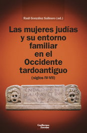 Las mujeres judías y su entorno familiar en el Occidente tardoantiguo (siglos IV-VII), Raúl González Salinero - GUILLERMO ESCOLAR