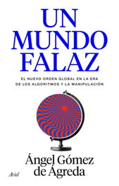 Un mundo falaz, Ángel Gómez de Ágreda - ARIEL