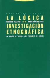 La lógica de la investigación etnográfica, Honorio M. Velasco Maillo; Ángel Díaz de Rada - TROTTA EDITORIAL