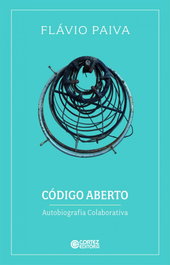 Código aberto: autobiografia colaborativa, Flávio Paiva - CORTEZ EDITORA