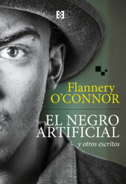 El negro artificial y otros escritos, Flannery O'Connor - ENCUENTRO