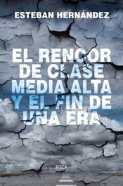 El rencor de la clase media alta y el fin de una era, Esteban Hernandez - AKAL