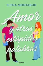 Amor y otras estúpidas palabras, Elena Montagud - GRIJALBO