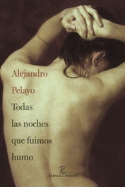 Todas las noches que fuimos humo, Alejandro Pelayo - ESPASA CALPE