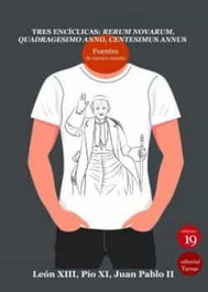 Tres encíclicas: Rerum Novarum, Quadrágesimo anno, Centesimus annus, León XIII, Pío XI, Juan Pablo II - EDICIONES 19