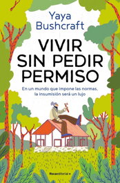 Vivir sin pedir permiso, Yaya Bushcraft - ROCA EDITORIAL