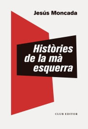 Històries de la mà esquerra, Jesús Moncada - CLUB EDITOR