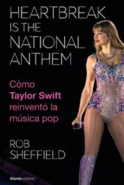 Heartbreak is the National Anthem. Cómo Taylor Swift reinventó la música pop, Rob Sheffield - ALIANZA