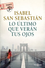Lo último que verán tus ojos, Isabel San Sebastián - PLAZA & JANES
