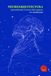 Neuroarquitectura. Aprendiendo a través del espacio, Ana Mombiedro Lozano - KHAF EDICIONES