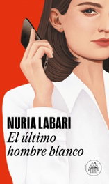 El último hombre blanco, Nuria Labari - RANDOM HOUSE