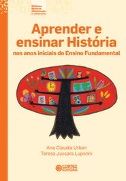 Aprender e ensinar História nos anos iniciais do Ens. Fund, Ana Claudia Urban e Teresa Jussara Lupor - CORTEZ EDITORA