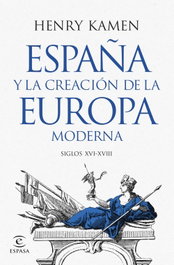 ESPASA CALPE, España y la creación de la Europa moderna - Henry Kamen