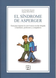 El Síndrome de Asperger. Para mejorar convivencia escolar dirigida a familiares, profesores y compañeros, Ana Isabel González Navarro - CEPE