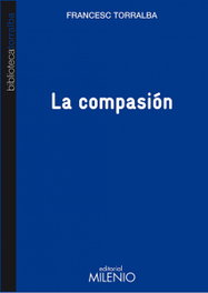 La compasión, Francesc Torralba Roselló - MILENIO EDITORIAL