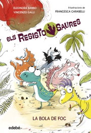 EDEBE, 1. RESISTOSAURES: LA BOLA DE FOC, Eleonora Babbo / Vincenzo Galli - EDEBE