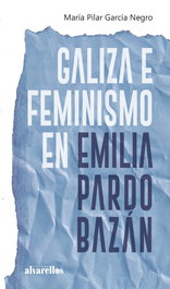 Galiza e feminismo en Emilia Pardo Bazán, María Pilar García Negro - ALVARELLOS EDITORA