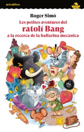 Les petites aventures del ratolí Bang a la recerca de la ballarina mecànica, VV.AA. - ANIMALLIBRES, S.L.